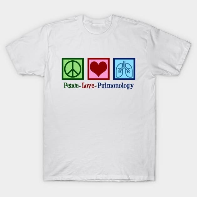 Peace Love Pulmonology T-Shirt by epiclovedesigns